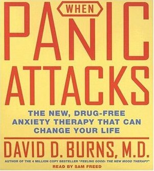 When Panic Attacks CD: The New, Drug-Free Anxiety Treatments That Can Change Your Life by Sam Freed, David D. Burns