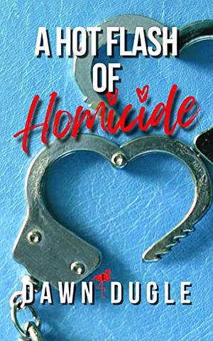 A Hot Flash of Homicide by Dawn Dugle