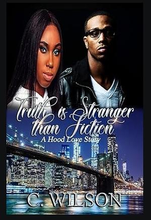 Truth is Stranger Than Fiction by C. Wilson