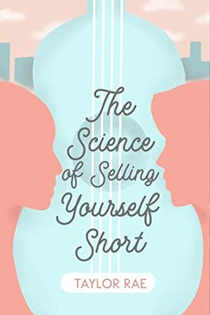 The Science of Selling Yourself Short by Taylor Rae