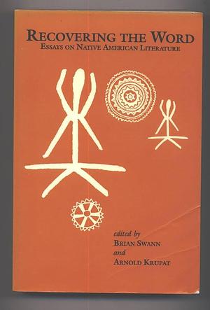 Recovering the Word: Essays on Native American Literature by Brian Swann, Arnold Krupat