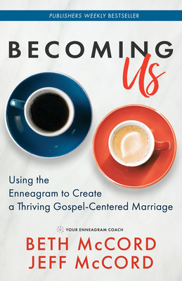 Becoming Us: Using the Enneagram to Create a Thriving Gospel-Centered Marriage by Beth McCord, Jeff McCord