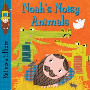 Noah's Noisy Animals by Rebecca Elliott