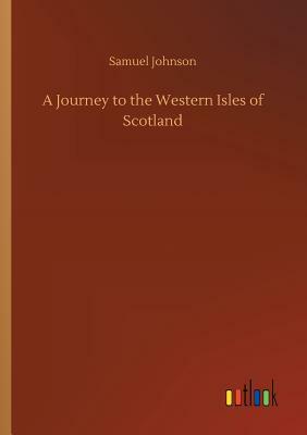 A Journey to the Western Isles of Scotland by Samuel Johnson