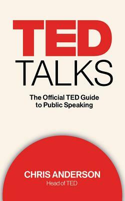 TED Talks: The Official TED Guide to Public Speaking by Chris Anderson