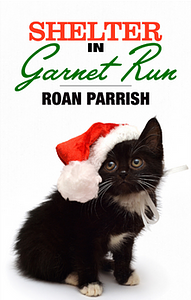 Shelter in Garnet Run by Roan Parrish