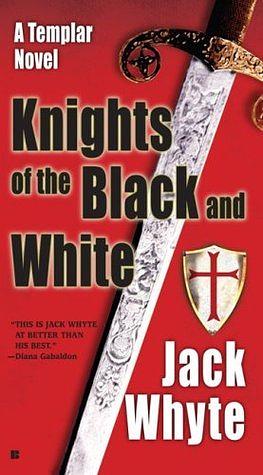 Knights of the Black and White by Jack Whyte