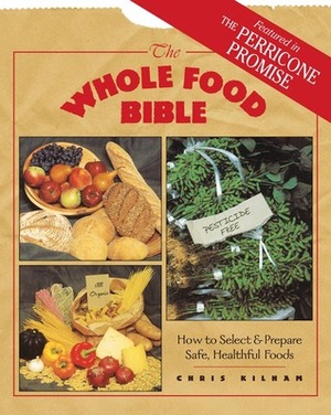 The Whole Food Bible: How to SelectPrepare Safe, Healthful Foods by Igor Vilevich Zevin, Christopher S. Kilham