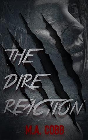 The Dire Reaction by M.A. Cobb