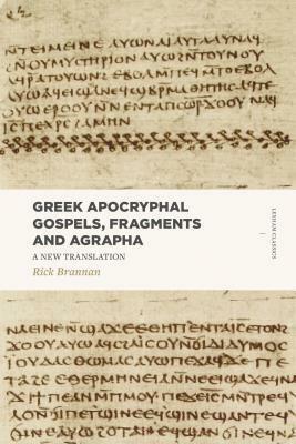 Greek Apocryphal Gospels, Fragments, and Agrapha: A New Translation by Rick Brannan