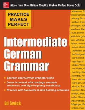 Practice Makes Perfect: Intermediate German Grammar by Ed Swick