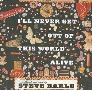I'll Never Get Out of This World Alive by Steve Earle