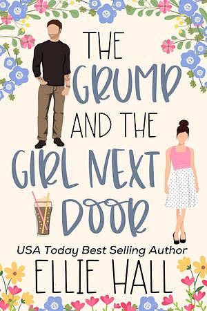 The Grump and the Girl Next Door by Ellie Hall