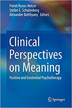 Clinical Perspectives on Meaning: Positive and Existential Psychotherapy by Alexander Batthyány, Pninit Russo-Netzer, Stefan E. Schulenberg