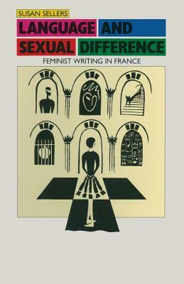 Language and Sexual Difference: Feminist Writing in France by Susan Sellers