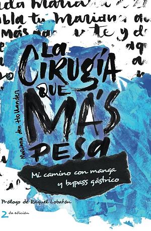 La cirugía que más pesa: Mi camino con manga y bypass gástrico by Mariana den Hollander