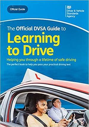 The Official DVSA Guide to Learning to Drive by Driver and Vehicle Standards Agency