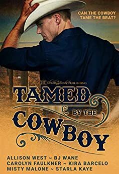 Tamed by the Cowboy by B.J. Wane, Carolyn Faulkner, Allison West, Misty Malone, Kira Barcelo, Starla Kaye