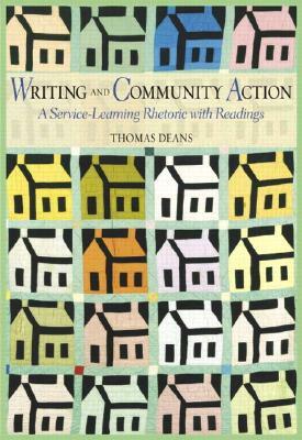 Writing and Community Action: A Service-Learning Rhetoric with Readings by Thomas Deans