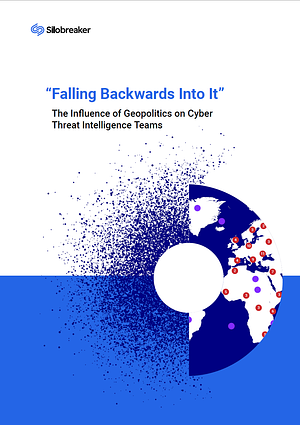 Falling Backwards Into It: The Influence of Geopolitics on Cyber Threat Intelligence Teams by Silobreaker