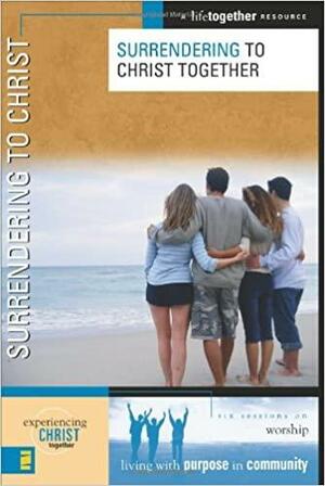 Surrendering to Christ by Karen Lee-Thorp, Dee Eastman, Brett Eastman, Todd Wendorff, Denise Wendorff