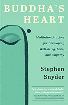 Buddha's Heart: Meditation Practice for Developing Well-Being, Love, and Empathy by Richard Shankman, Stephen Snyder