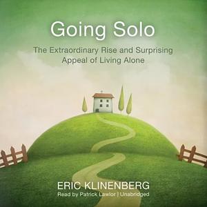 Going Solo: The Extraordinary Rise and Surprising Appeal of Living Alone by Eric Klinenberg