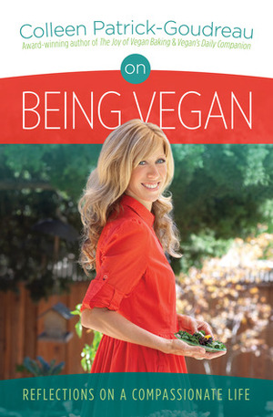 On Being Vegan: Reflections on a Compassionate Life by Colleen Patrick-Goudreau