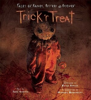 Trick 'r Treat: Tales of Mayhem, Mystery, and Mischief by Mike Dougherty, Bryan Singer, John Griffin