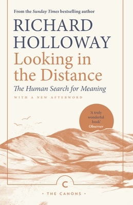 Looking in the Distance: The Human Search for Meaning by Richard Holloway