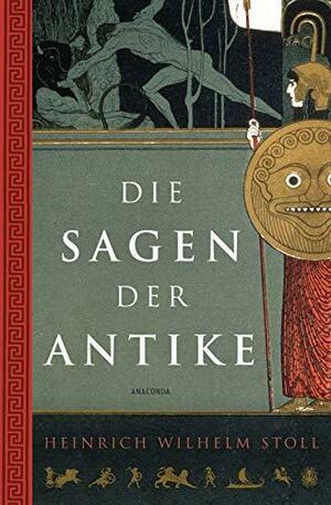 Die Sagen der Antike by Heinrich Wilhelm Stoll