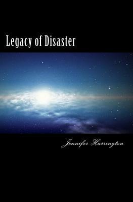 Legacy of Disaster by Jennifer Harrington