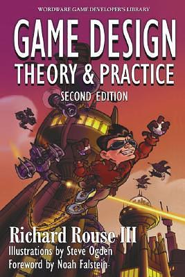 Game Design: Theory and Practice by Richard Rouse III, Richard Rouse III