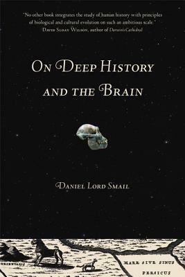 On Deep History and the Brain by Daniel Lord Smail