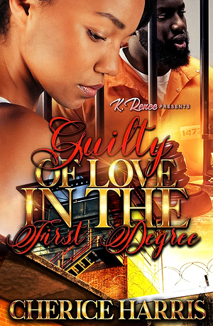 Guilty Of Love In The First Degree by Cherice Harris