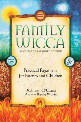 Family Wicca: Pratical Paganism for Parents and Children by Ashleen O'Gaea