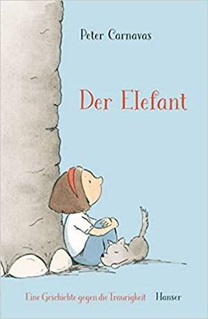 Der Elefant: Eine Geschichte gegen die Traurigkeit by Peter Carnavas