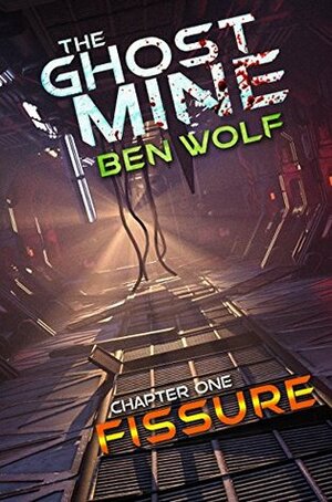 The Ghost Mine: Chapter One: Fissure by Ben Wolf