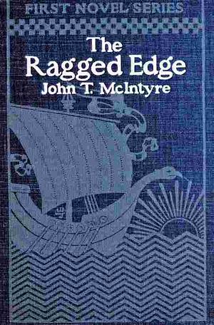 The Ragged Edge: A Tale of Ward Life & Politics by John T. McIntyre