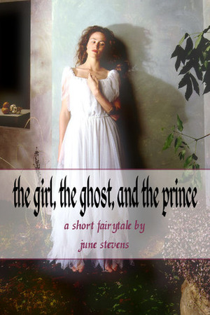 The Girl, the Ghost, and the Prince by June Stevens