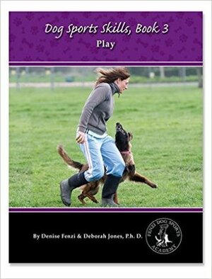 Dog Sports Skills Book 3: Play! by Denise Fenzi, Deb Jones