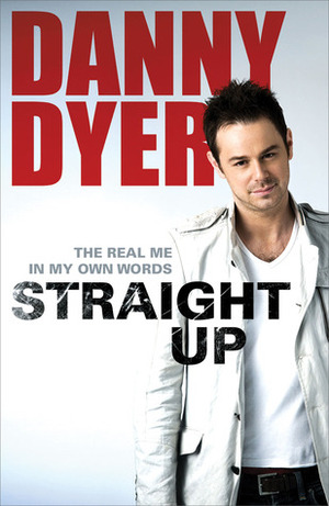 Straight Up: My Autobiography by Danny Dyer