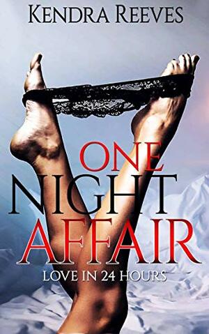 One Night Affair: Love in 24 Hours by Kendra Reeves