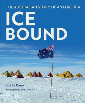 Ice Bound: The Australian Story of Antarctica by Joy McCann
