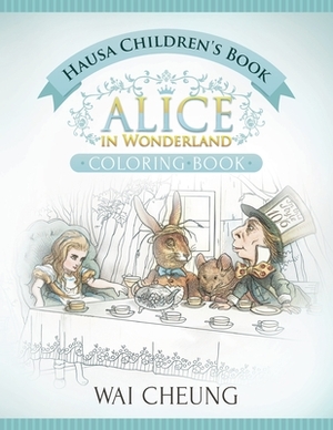 Hausa Children's Book: Alice in Wonderland (English and Hausa Edition) by Wai Cheung