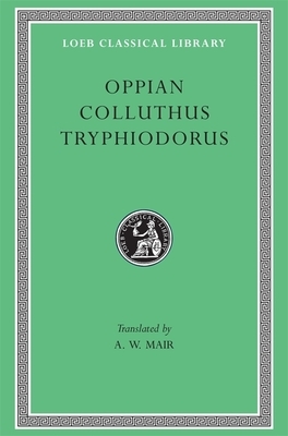 Oppian, Colluthus, and Tryphiodorus by Oppian, Colluthus, Tryphiodorus