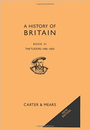 A History of Britain: Tudors Bk. 3 by David Evans, E.H. Carter, R.A.F. Mears