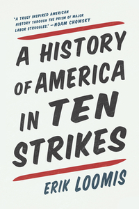 A History of America in Ten Strikes by Erik Loomis