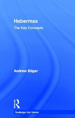 Habermas: The Key Concepts by Andrew Edgar