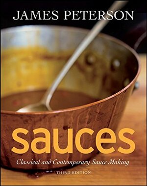 Sauces: Classical and Contemporary Sauce Making by James Peterson